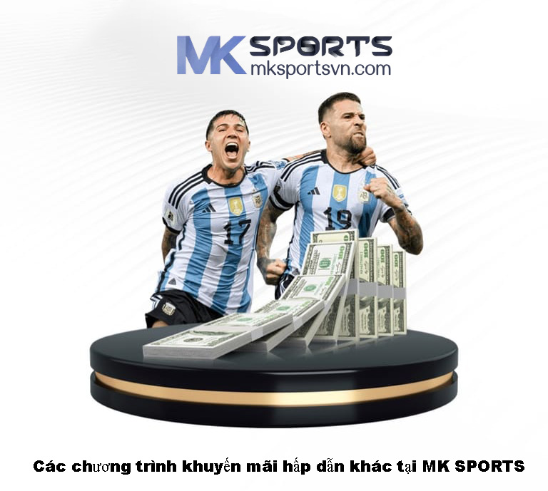 Các chương trình khuyến mãi hấp dẫn khác tại MK SPORTS