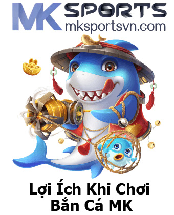 Lợi Ích Khi Chơi Bắn Cá MK