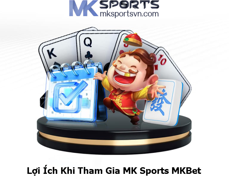 Lợi Ích Khi Tham Gia MK Sports MKBet