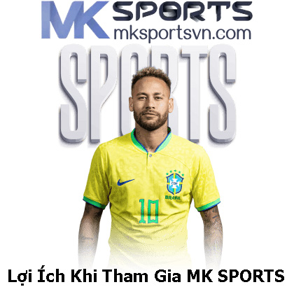 Lợi Ích Khi Tham Gia MK SPORTS