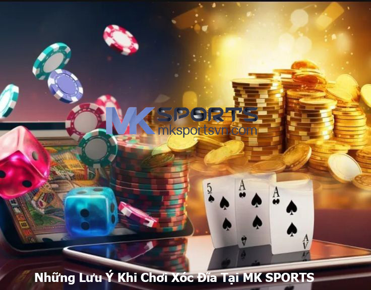 Những Lưu Ý Khi Chơi Xóc Đĩa Tại MK SPORTS