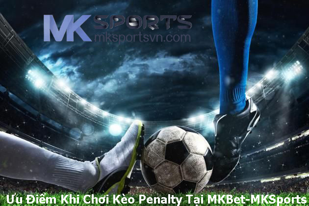 Ưu Điểm Khi Chơi Kèo Penalty Tại MKBet-MKSports