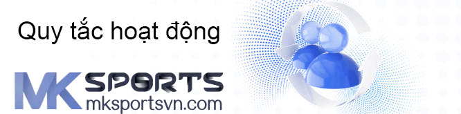 Quy tắc hoạt động MK Sports