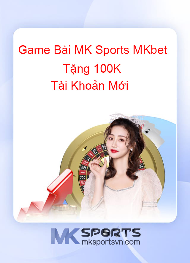 Bài Cát Tê MK SPORTS MKBET Tặng 100k Khuyến Mãi