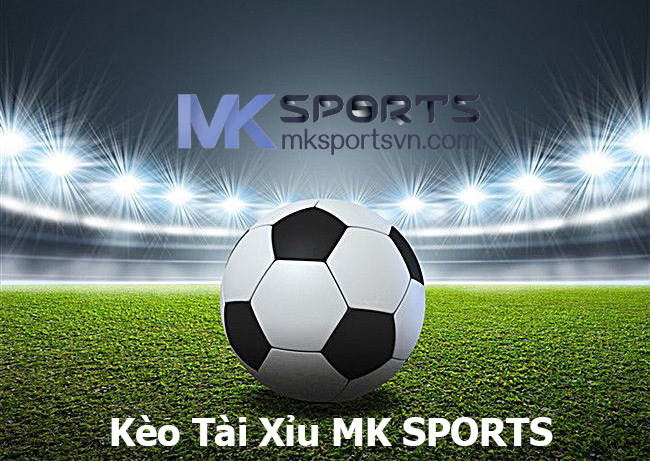 Kèo Tài Xỉu MK SPORTS