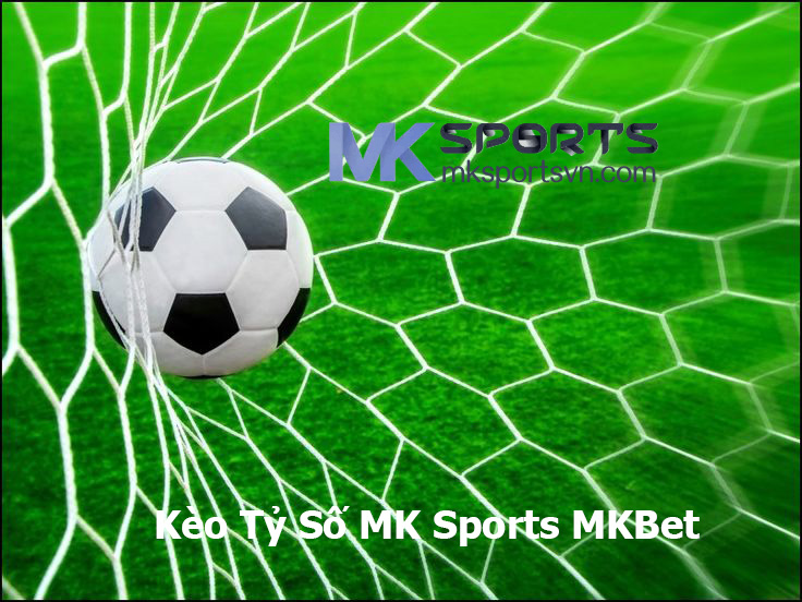 Kèo Tỷ Số MK SPORTS MKBET