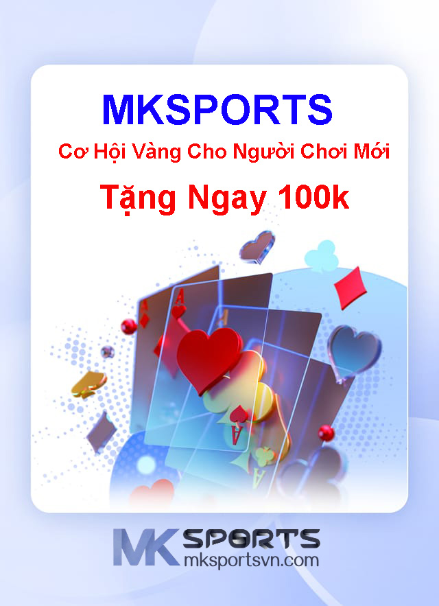 Nhà cái MKSPORTS Khuyến Mãi Tặng 100k